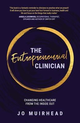 The Entrepreneurial Clinician: Changing healthcare from the inside out Paperback Vivid Publishing