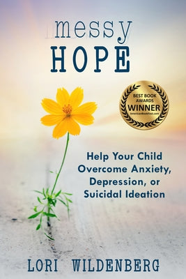 Messy Hope: Help Your Child Overcome Anxiety, Depression, or Suicidal Ideation Paperback New Hope Publishers (AL)