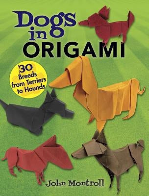 Dogs in Origami: 30 Breeds from Terriers to Hounds Paperback Dover Publications
