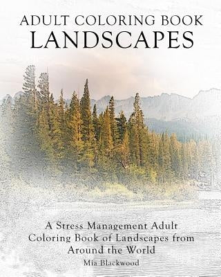 Adult Coloring Book Landscapes: A Stress Management Adult Coloring Book of Landscapes from Around the World Paperback Createspace Independent Publishing Platform