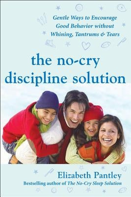 The No-Cry Discipline Solution: Gentle Ways to Encourage Good Behavior Without Whining, Tantrums, and Tears: Foreword by Tim Seldin Paperback McGraw-Hill Companies