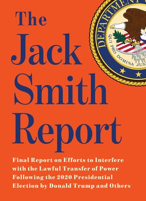 The Jack Smith Report: Final Report on Efforts to Interfere with the Lawful Transfer of Power Following the 2020 Presidential Election by Donald Trump Paperback Melville House Publishing