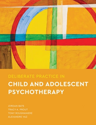 Deliberate Practice in Child and Adolescent Psychotherapy Paperback American Psychological Association (APA)