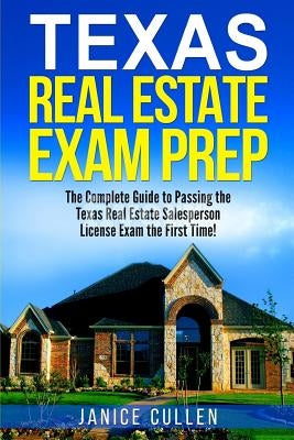 Texas Real Estate Exam Prep: The Complete Guide to Passing the Texas Real Estate Salesperson License Exam the First Time! Paperback Createspace Independent Publishing Platform