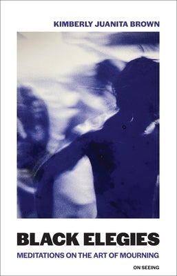 Black Elegies: Meditations on the Art of Mourning Paperback MIT Press