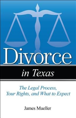 Divorce in Texas: The Legal Process, Your Rights, and What to Expect Paperback Addicus Books