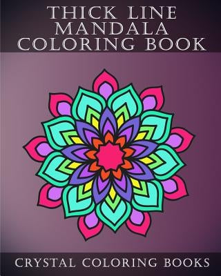 Thick Line Mandala Coloring Book: 30 Thick Line Mandala Coloring Pages For Adults Or Young Grown Ups. Would make A Beautiful Stress Relief Gift. Paperback Createspace Independent Publishing Platform