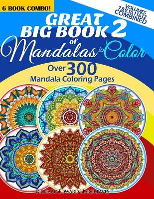 Great Big Book 2 Of Mandalas To Color - Over 300 Mandala Coloring Pages - Vol. 7,8,9,10,11 & 12 Combined: 6 Book Combo - Ranging From Simple & Easy To Paperback Createspace Independent Publishing Platform