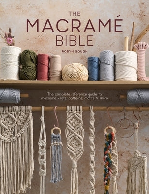 The Macrame Bible: The Complete Reference Guide to Macrame Knots, Patterns, Motifs and More Paperback David & Charles