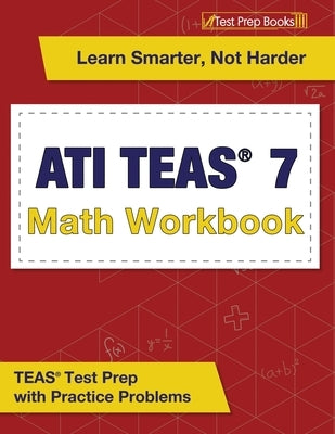 ATI TEAS 7 Math Workbook: TEAS Test Prep with Practice Problems Paperback Test Prep Books
