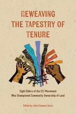 Reweaving the Tapestry of Tenure: Eight Elders of the CLT Movement Who Championed Community Ownership of Land Paperback Terra Nostra Press