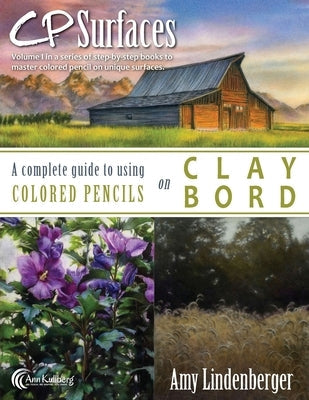 CP Surfaces: A Complete Guide to Using Colored Pencils on Claybord Paperback Createspace Independent Publishing Platform