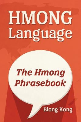 Hmong Language: The Hmong Phrasebook Paperback Createspace Independent Publishing Platform