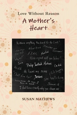 A Mother's Heart: Love Without Reason Paperback Love Without Reason