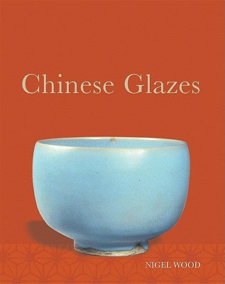 Chinese Glazes: Their Origins, Chemistry, and Recreation Paperback University of Pennsylvania Press