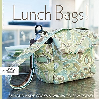Lunch Bags!: 25 Handmade Sacks & Wraps to Sew Today Paperback C&T Publishing