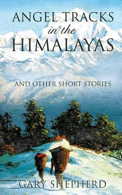 Angel Tracks in the Himalayas Paperback Xulon Press