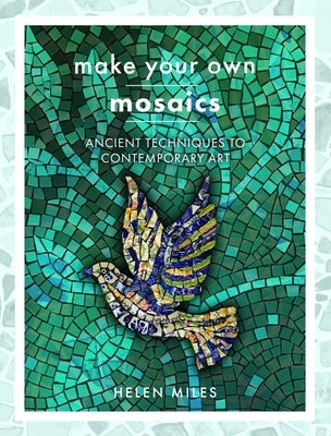 Make Your Own Mosaics: Ancient Techniques to Contemporary Art Paperback White Owl