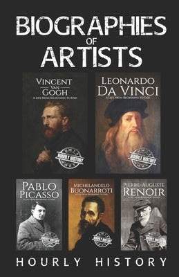 Biographies of Artists: Vincent van Gogh, Leonardo da Vinci, Michelangelo Buonarroti, Pierre-Auguste Renoir, Pablo Picasso Paperback Independently Published
