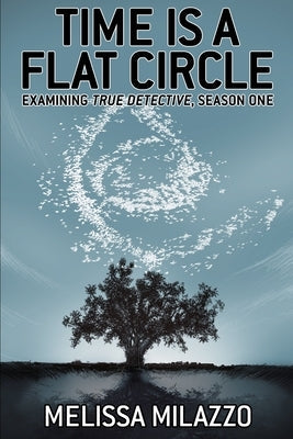 Time is a Flat Circle: Examining True Detective, Season One Paperback Sequart Research & Literacy Organization