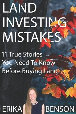 Land Investing Mistakes: 11 True Stories You Need To Know Before Buying Land Paperback Independently Published