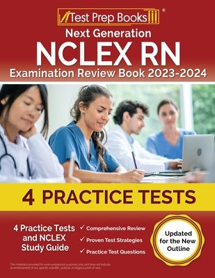 Next Generation NCLEX RN Examination Review Book 2023 - 2024: 4 Practice Tests and NCLEX Study Guide [Updated for the New Outline] Paperback Test Prep Books
