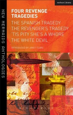 Four Revenge Tragedies: The Spanish Tragedy, the Revenger's Tragedy, 'Tis Pity She's a Whore and the White Devil Paperback Methuen Drama