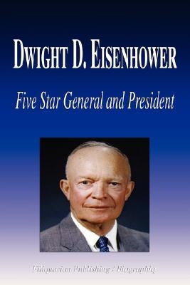Dwight D. Eisenhower - Five Star General and President (Biography) Paperback Biographiq