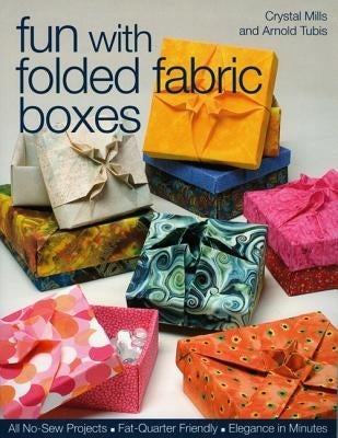 Fun with Folded Fabric Boxes: All No-Sew Projects Fat-Quarter Friendly Elegance in Minutes Paperback C&T Publishing