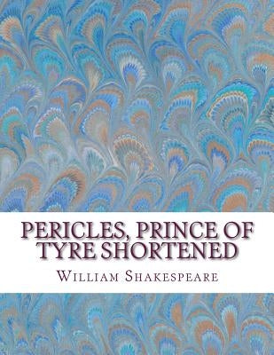 Pericles, Prince of Tyre Shortened: Shakespeare Edited for Length Paperback Createspace Independent Publishing Platform