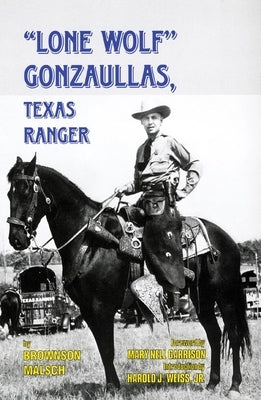Lone Wolf Gonzaullas: Texas Ranger Paperback University of Oklahoma Press
