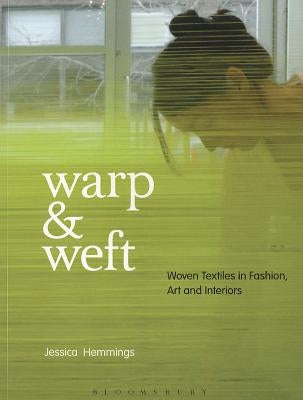 Warp & Weft: Woven Textiles in Fashion, Art and Interiors Paperback Bloomsbury UK