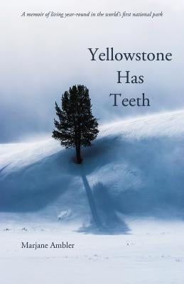 Yellowstone Has Teeth: A Memoir of Living in Yellowstone Paperback Riverbend