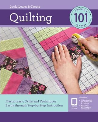 Quilting 101: Master Basic Skills and Techniques Easily Through Step-By-Step Instruction Paperback Quarry Books