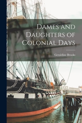 Dames and Daughters of Colonial Days Paperback Legare Street Press