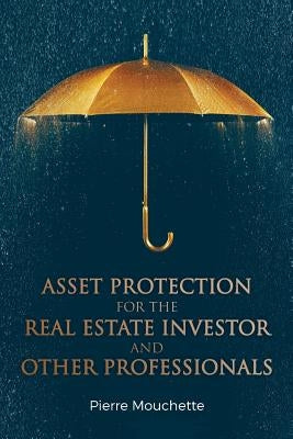 Asset Protection for the Real Estate Investor and Other Professionals Paperback Createspace Independent Publishing Platform