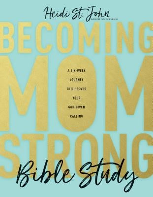Becoming Momstrong Bible Study: A Six-Week Journey to Discover Your God-Given Calling Tyndale Momentum