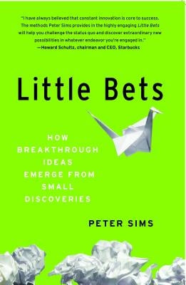 Little Bets: How Breakthrough Ideas Emerge from Small Discoveries Simon & Schuster