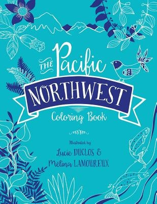 The Pacific Northwest Coloring Book Paperback Lucie Duclos Design