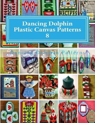 Dancing Dolphin Plastic Canvas Patterns 8: DancingDolphinPatterns.com Paperback Createspace Independent Publishing Platform