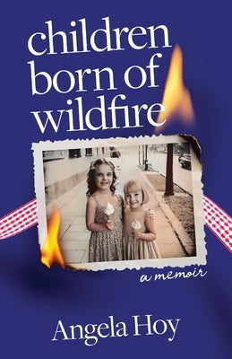 Children Born of Wildfire: A Memoir by Hoy, Angela