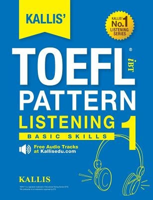 KALLIS' TOEFL iBT Pattern Listening 1: Basic Skills (College Test Prep 2016 + Study Guide Book + Practice Test + Skill Building - TOEFL iBT 2016) Paperback Kallis Edu