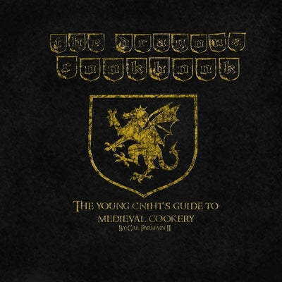 The Dragon's Cookbook: The Young Cniht's Guide to Medieval Cookery Paperback Createspace Independent Publishing Platform