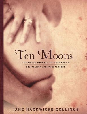 Ten Moons: The Inner Journey of Pregnancy, Preparation for Natural Birth Paperback Lulu Publishing Services