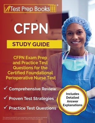 CFPN Study Guide: CFPN Exam Prep and Practice Test Questions for the Certified Foundational Perioperative Nurse Test [Includes Detailed Paperback Test Prep Books