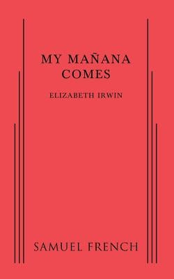 My Manana Comes Paperback Samuel French, Inc.