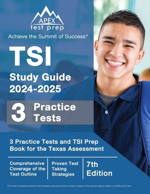 TSI Study Guide 2024-2025: 3 Practice Tests and TSI Prep Book for the Texas Assessment [7th Edition] Paperback Apex Test Prep