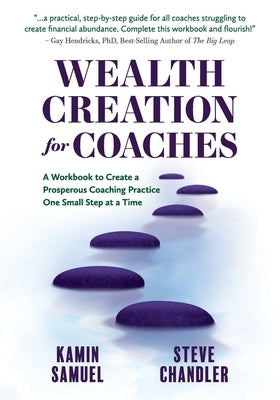 Wealth Creation for Coaches: A Workbook to Create a Prosperous Coaching Practice One Small Step at a Time Paperback Maurice Bassett