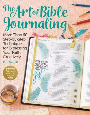 The Art of Bible Journaling: More Than 60 Step-By-Step Techniques for Expressing Your Faith Creatively Get Creative 6