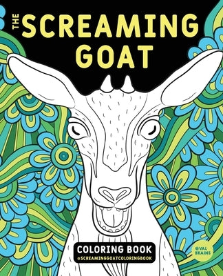 The Screaming Goat Coloring Book: The Screaming Goat Coloring Book: A Funny, Stress Relieving Adult Coloring Gag Gift for Goat Lovers with a Weird Sen Valbrains